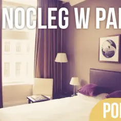 Jak znaleźć tani nocleg w Paryżu i nie przepłacić za zakwaterowanie